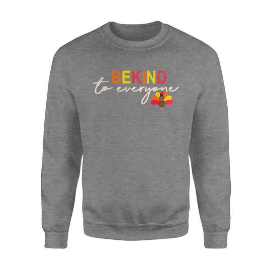 Thanksgiving Turkey Be Kind to Everyone - Standard Crew Neck Sweatshirt