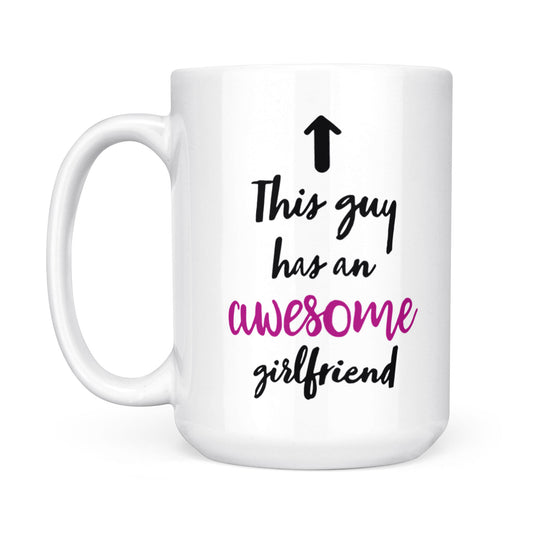 Valentine's day gift for boyfriend Funny mug "This guy has an awesome girlfriend" - FSD1257D05