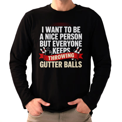 I Want To Be A Nice Person - Gutter Balls - Gift For Bowler