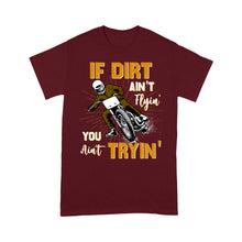 Load image into Gallery viewer, Dirt Bike Men T-shirt - If Dirt Ain't Flyin' You Ain't Tryin' - Cool Motocross Biker Tee, Off-road Dirt Racing| NMS182 A01