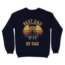 Load image into Gallery viewer, Disc Golf Best Dad by Par, Father's Day Disc Golf Mens, Disc Golfer Tee for dad D01 NQS3418 Sweatshirt