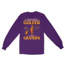 Load image into Gallery viewer, Grandpa Golf shirt - The only thing I love more than being a golfer is being a grandpa D02 NQS3441 Long Sleeve
