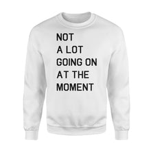 Load image into Gallery viewer, Not A Lot Going On At The Moment - Standard Crew Neck Sweatshirt