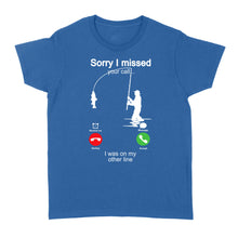 Load image into Gallery viewer, Funny fishing shirt sorry I missed your call, I was on my other line D06 NQS1371 - Standard Women's T-shirt