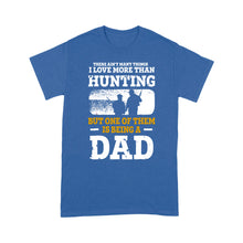 Load image into Gallery viewer, Mens Hunting Dad Shirt "There ain't many things I love more than Hunting" Fathers Day Bday Gift for Dad Standard T-shirt FSD2019D06