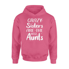 Load image into Gallery viewer, Mother's Day Gifts For Aunts - Crazy Sisters Are The Best Aunts Shirts For Chubby Sisters - Standard Hoodie