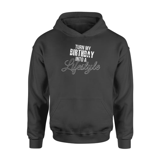 Turn My Birthday Into A Lifestyle 30th Birthday - Standard Hoodie