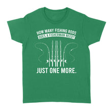 Load image into Gallery viewer, How many fishing rods does a fisherman need? Just one more - Funny fishing shirts D03 NQS2914 Standard Women's T-shirt