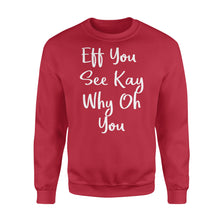 Load image into Gallery viewer, Eff You See Kay Why Oh You - Standard Crew Neck Sweatshirt