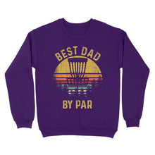 Load image into Gallery viewer, Disc Golf Best Dad by Par, Father's Day Disc Golf Mens, Disc Golfer Tee for dad D01 NQS3418 Sweatshirt