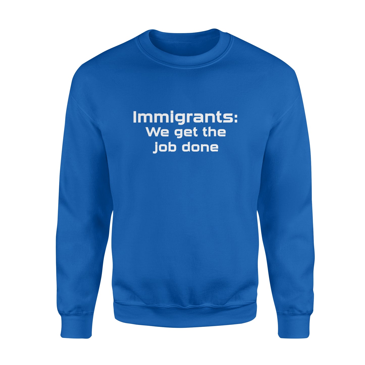 Immigrants We Get the Job Done - Standard Crew Neck Sweatshirt