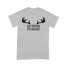Load image into Gallery viewer, "Eat Venison It's Organic" Funny Deer Hunting Shirt Deer Hunting Season Deer Antler Standard T-shirt FSD2123D06