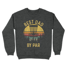 Load image into Gallery viewer, Disc Golf Best Dad by Par, Father's Day Disc Golf Mens, Disc Golfer Tee for dad D01 NQS3418 Sweatshirt