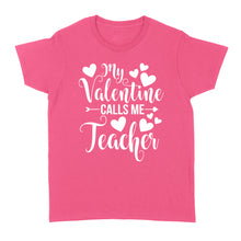 Load image into Gallery viewer, My Valentine Calls Me Teacher Student Appreciation Valentine - Standard Women's T-shirt