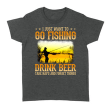 Load image into Gallery viewer, I just want to go fishing, drink beer, take naps and forget things D03 NQS2608 Standard Women's T-shirt