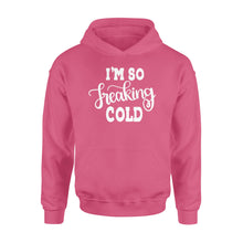 Load image into Gallery viewer, Quarantine Mothers Day Ideas - Best Gifts For Mother's Day -  I'm So Freaking Cold - Standard Hoodie