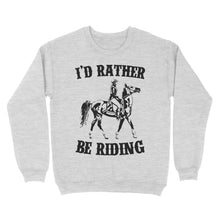 Load image into Gallery viewer, I'd rather be riding, Horse Riding, Gift For Horse Lover, Cowgirl, Horsewoman, Farmer Girl Clothes D02 NQS2802 - Standard Crew Neck Sweatshirt