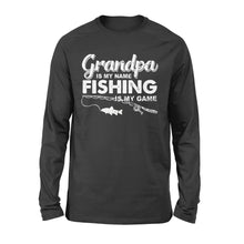 Load image into Gallery viewer, Grandpa is My Name Fishing is My Game Men Long Sleeve, Gift for Father's Day - NQS109