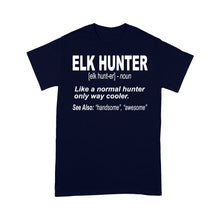 Load image into Gallery viewer, Elk Hunter Shirt for People Who Hunt Elk "Like a normal hunter only way cooler" - FSD1244D06