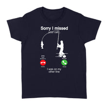 Load image into Gallery viewer, Funny fishing shirt sorry I missed your call, I was on my other line D06 NQS1371 - Standard Women's T-shirt