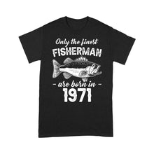 Load image into Gallery viewer, Only the finest fisherman are born in custom yearStandard T-Shirt