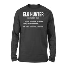 Load image into Gallery viewer, Elk Hunter Shirt for People Who Hunt Elk "Like a normal hunter only way cooler" - FSD1244D06