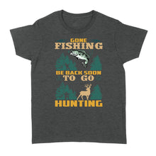 Load image into Gallery viewer, Gone fishing be back soon to go hunting, funny hunting fishing shirts D02 NQS2550 Standard Women's T-shirt