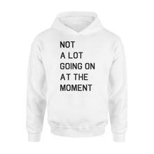 Load image into Gallery viewer, Not A Lot Going On At The Moment - Standard Hoodie