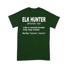 Load image into Gallery viewer, Elk Hunter Shirt for People Who Hunt Elk "Like a normal hunter only way cooler" - FSD1244D06