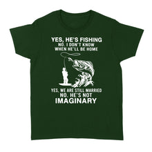 Load image into Gallery viewer, Funny fishing shirt, Yes he's fishing. He's not imaginary D02 NQS1370 - Standard Women's T-shirt