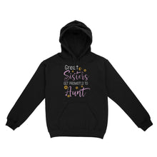 Load image into Gallery viewer, Mother's Day Gifts For Aunts - Great Sisters Get Promotion To Aunts Cotton Shirts For Aunts - Standard Hoodie