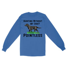 Load image into Gallery viewer, Hunting Without My Dog? Pointless Best Hunting Dog Black Labrador Retriever Dog Long Sleeve FSD2648D02