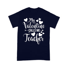 Load image into Gallery viewer, My Valentine Calls Me Teacher Student Appreciation Valentine - Standard T-shirt
