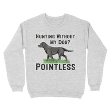 Load image into Gallery viewer, Hunting Without My Dog? Pointless Best Hunting Dog Black Labrador Retriever Dog Sweatshirt FSD2648D02