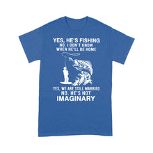 Load image into Gallery viewer, Funny fishing shirt, Yes he's fishing. He's not imaginary D02 NQS1370 - Standard T-shirt