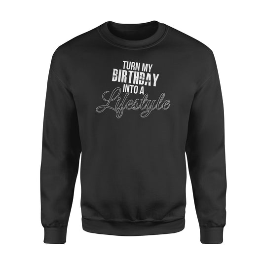 Turn My Birthday Into A Lifestyle 30th Birthday - Standard Crew Neck Sweatshirt