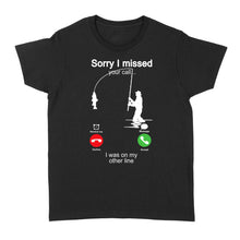 Load image into Gallery viewer, Funny fishing shirt sorry I missed your call, I was on my other line D06 NQS1371 - Standard Women's T-shirt