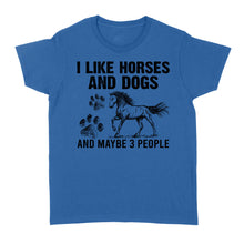 Load image into Gallery viewer, I Like Horses and Dogs and maybe 3 people, funny Horse shirt D03 NQS2710 - Standard Women's T-shirt