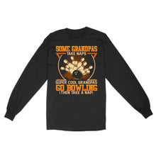 Load image into Gallery viewer, Grandpa bowling shirt Some grandpas take naps cool grandpas go bowling Long Sleeve D01 NQS4461