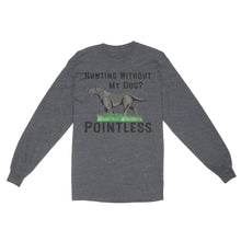 Load image into Gallery viewer, Hunting Without My Dog? Pointless Best Hunting Dog Black Labrador Retriever Dog Long Sleeve FSD2648D02