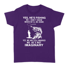 Load image into Gallery viewer, Funny fishing shirt, Yes he's fishing. He's not imaginary D02 NQS1370 - Standard Women's T-shirt