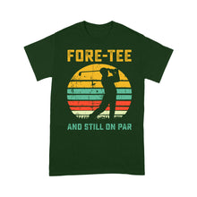 Load image into Gallery viewer, Fore-tee and still on par 40th Birthday Golf Shirt, Golf Gifts for Men, Golfing Shirt D01 NQS4284 T-Shirt