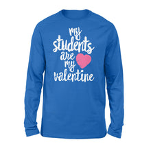 Load image into Gallery viewer, My Students Are My Valentine Shirt Valentines Day Teacher - Standard Long Sleeve