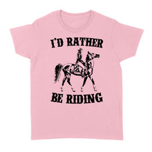 Load image into Gallery viewer, I'd rather be riding, Horse Riding, Gift For Horse Lover, Cowgirl, Horsewoman, Farmer Girl Clothes D02 NQS2802 - Standard Women's T-shirt