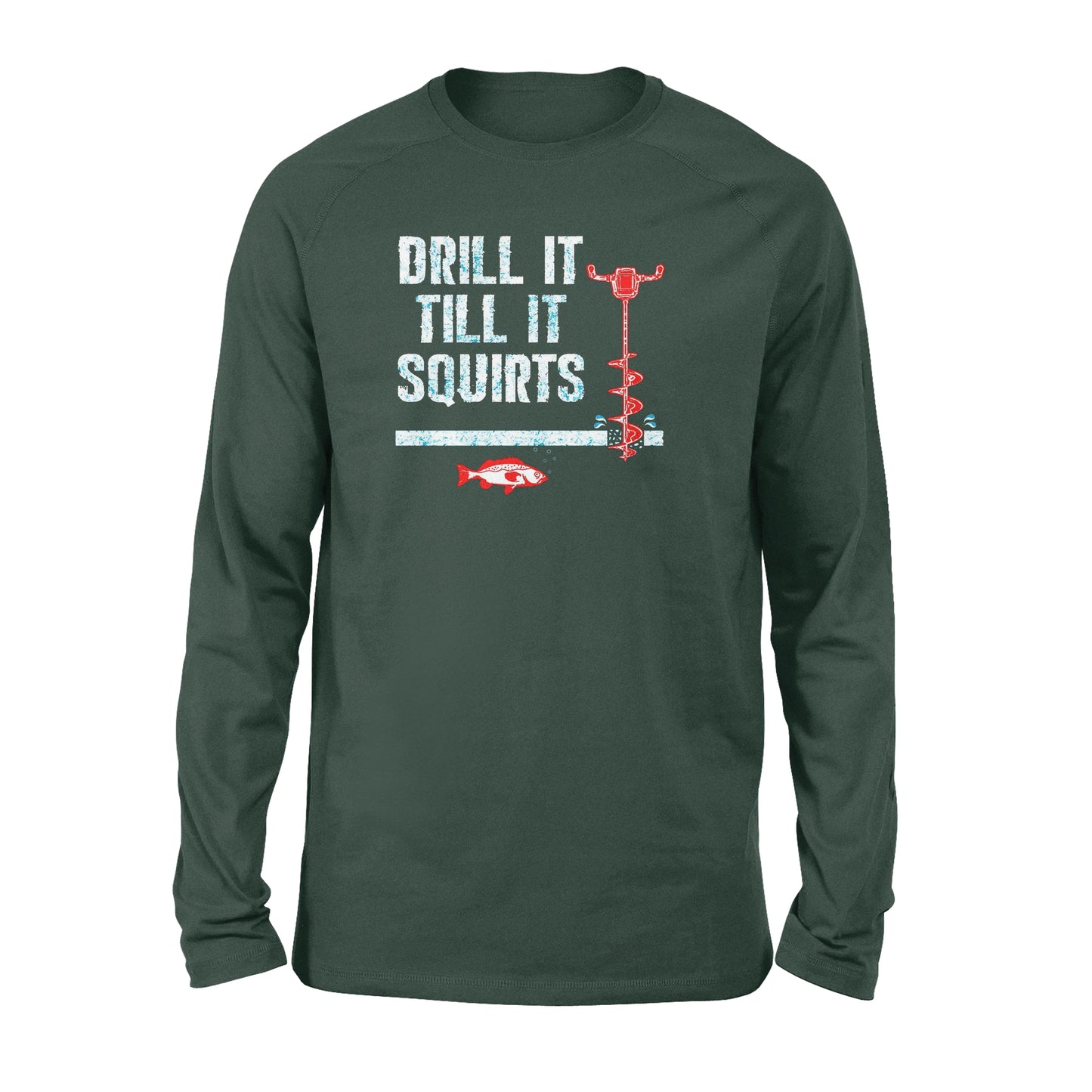 Drill it till it squirts ice fishing shirt D08 NQS1368 - Standard Long Sleeve
