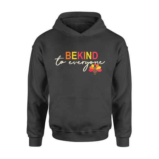 Thanksgiving Turkey Be Kind to Everyone - Standard Hoodie