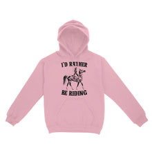 Load image into Gallery viewer, I'd rather be riding, Horse Riding, Gift For Horse Lover, Cowgirl, Horsewoman, Farmer Girl Clothes D02 NQS2802 - Standard Hoodie