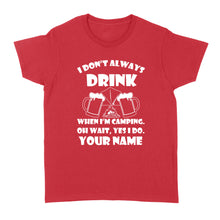 Load image into Gallery viewer, Funny camping shirt I Don't Always Drink When I'm Camping custom name T-shirt - FSD1653D08