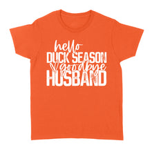 Load image into Gallery viewer, Hello duck season, Goodbye Husband Shirt, duck hunting shirt NQS1288- Standard Women's T-shirt