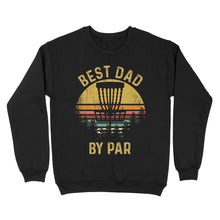 Load image into Gallery viewer, Disc Golf Best Dad by Par, Father's Day Disc Golf Mens, Disc Golfer Tee for dad D01 NQS3418 Sweatshirt